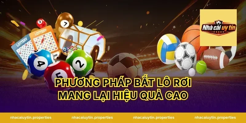Phương pháp bắt lô rơi mang lại hiệu quả cao