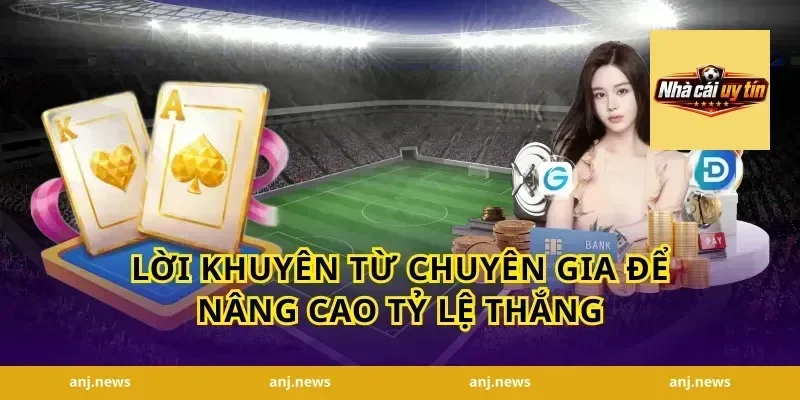 Lời Khuyên Từ Chuyên Gia Để Nâng Cao Tỷ Lệ Thắng