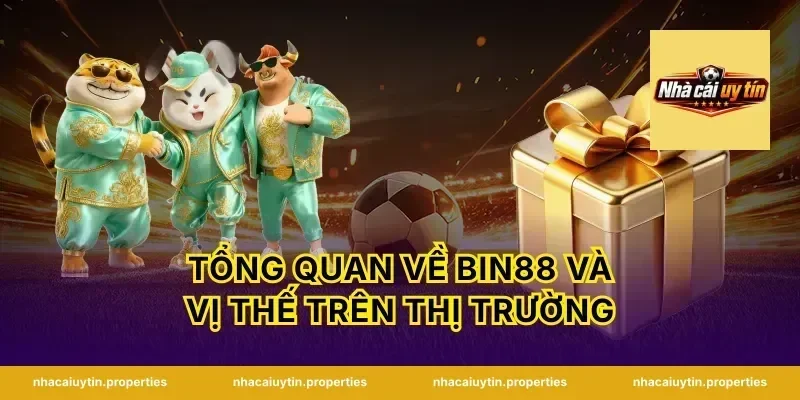 Tổng Quan Về Bin88 Và Vị Thế Trên Thị Trường