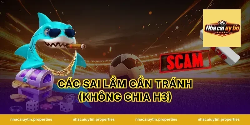 Các sai lầm cần tránh (Không chia H3)
