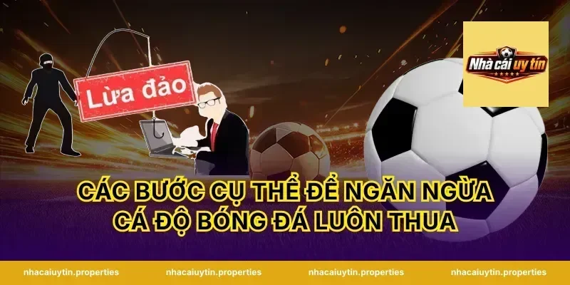 Các Bước Cụ Thể Để Ngăn Ngừa Cá Độ Bóng Đá Luôn Thua