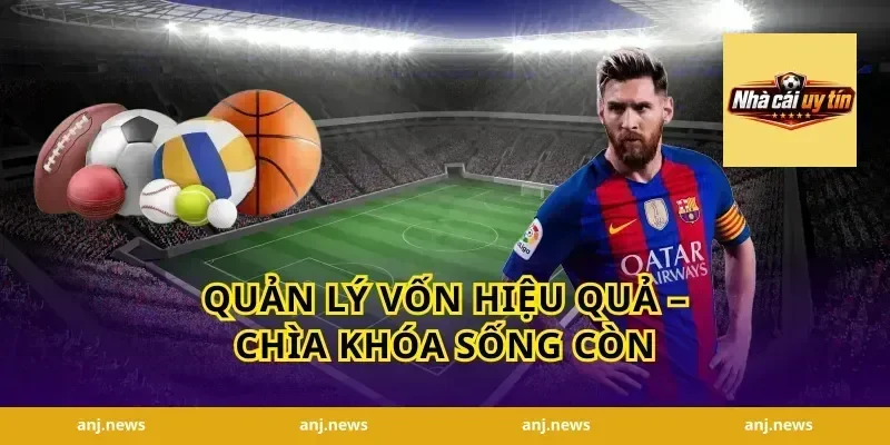 Quản lý vốn hiệu quả – Chìa khóa sống còn