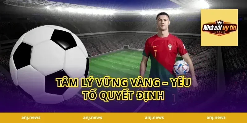 Tâm lý vững vàng – Yếu tố quyết định