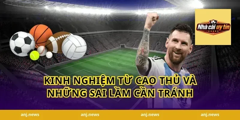 Kinh nghiệm từ cao thủ và những sai lầm cần tránh