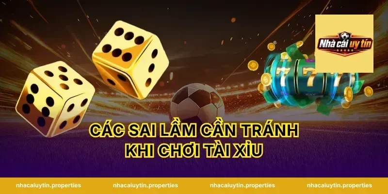 Các sai lầm cần tránh khi chơi tài xỉu