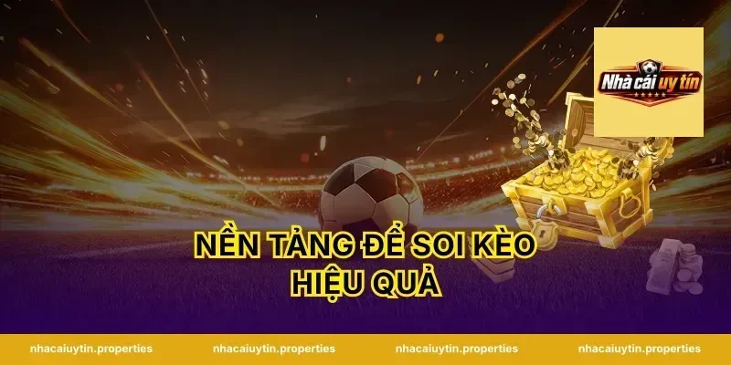 Nền Tảng Để Soi Kèo Hiệu Quả