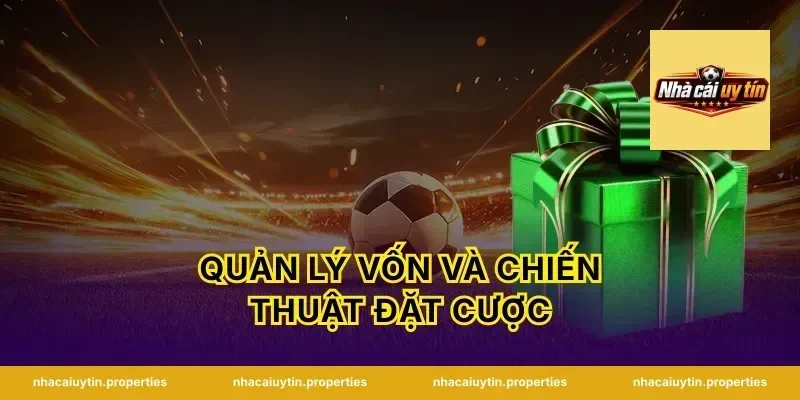 Quản Lý Vốn Và Chiến Thuật Đặt Cược