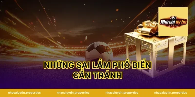 Những Sai Lầm Phổ Biến Cần Tránh