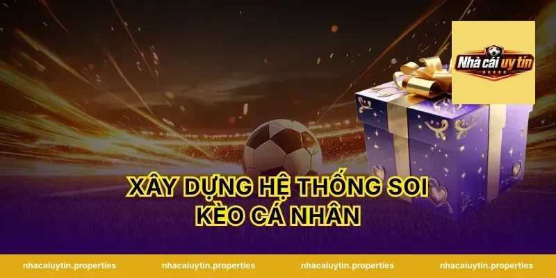 Xây Dựng Hệ Thống Soi Kèo Cá Nhân