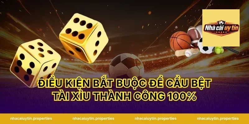 Điều kiện bắt buộc để cầu bệt tài xỉu thành công 100%