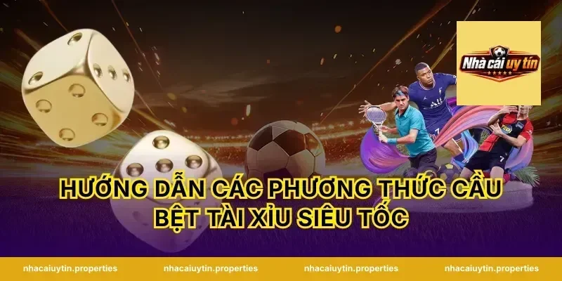 Hướng dẫn các phương thức cầu bệt tài xỉu siêu tốc