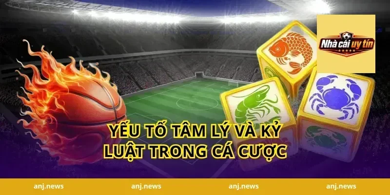 Yếu tố tâm lý và kỷ luật trong cá cược