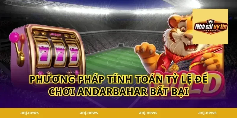 Phương pháp tính toán tỷ lệ để chơi AndarBahar bất bại