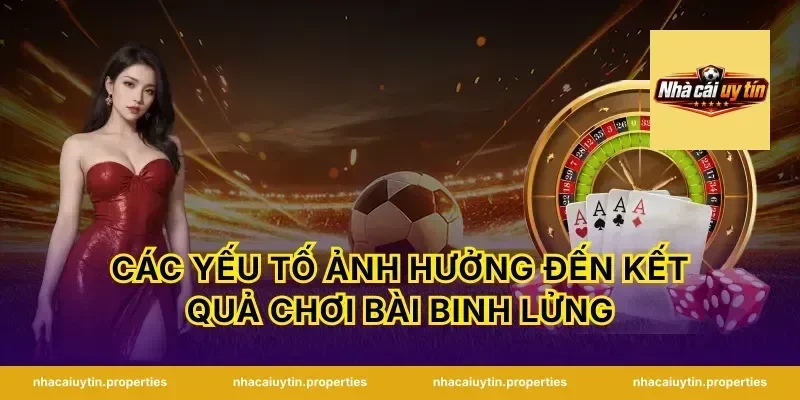 Các Yếu Tố Ảnh Hưởng Đến Kết Quả Chơi Bài Binh Lửng