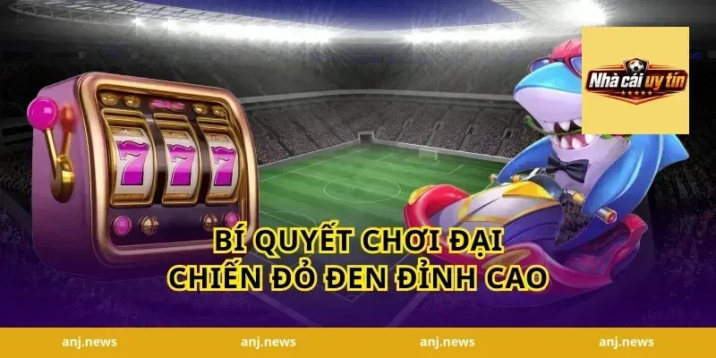 Bí quyết chơi đại chiến đỏ đen đỉnh cao