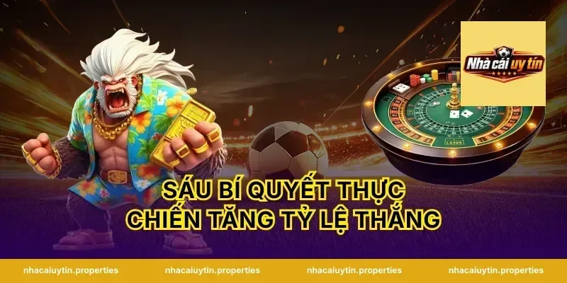 Sáu Bí Quyết Thực Chiến Tăng Tỷ Lệ Thắng
