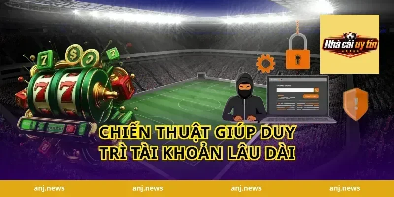 Chiến Thuật Giúp Duy Trì Tài Khoản Lâu Dài