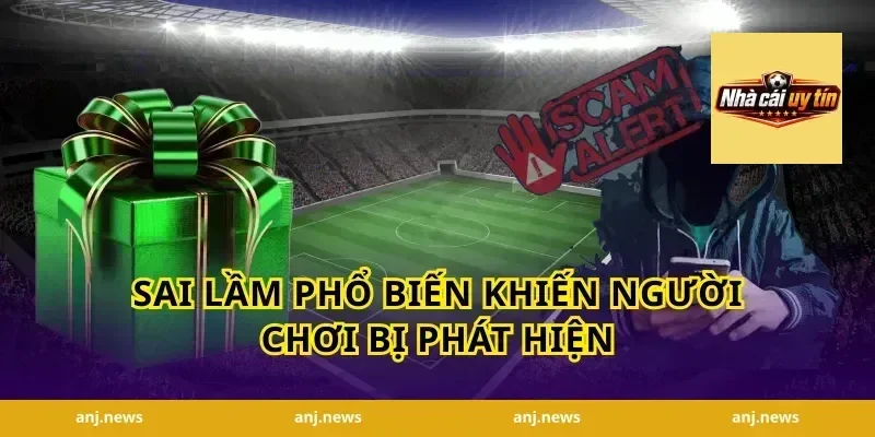 Sai Lầm Phổ Biến Khiến Người Chơi Bị Phát Hiện