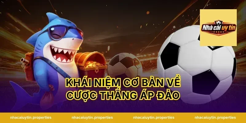 Khái Niệm Cơ Bản Về Cược Thắng Áp Đảo