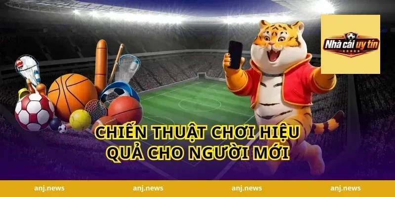 Chiến Thuật Chơi Hiệu Quả Cho Người Mới