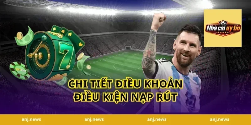 Chi tiết điều khoản điều kiện nạp rút