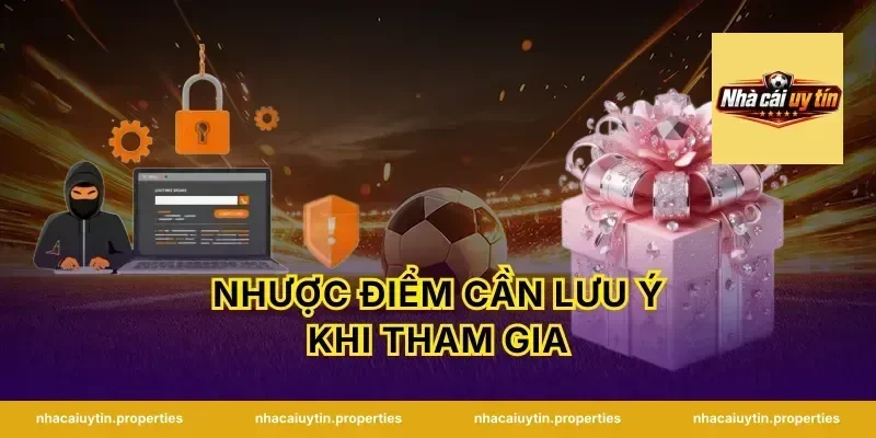 Nhược Điểm Cần Lưu Ý Khi Tham Gia