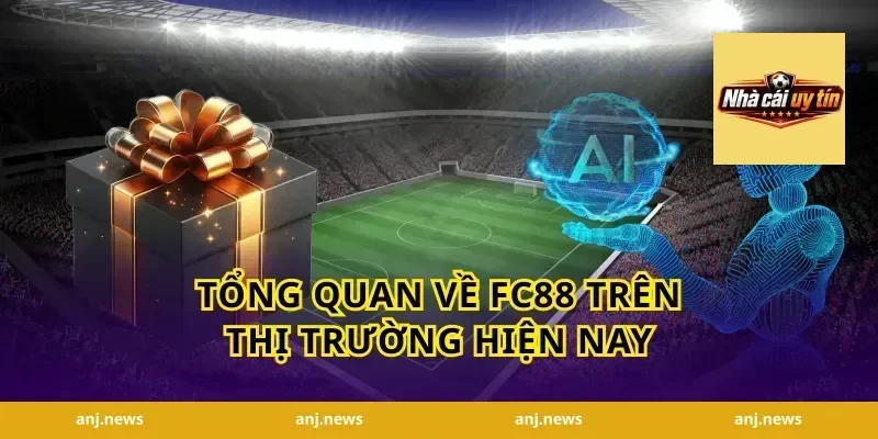 Tổng Quan Về FC88 Trên Thị Trường Hiện Nay