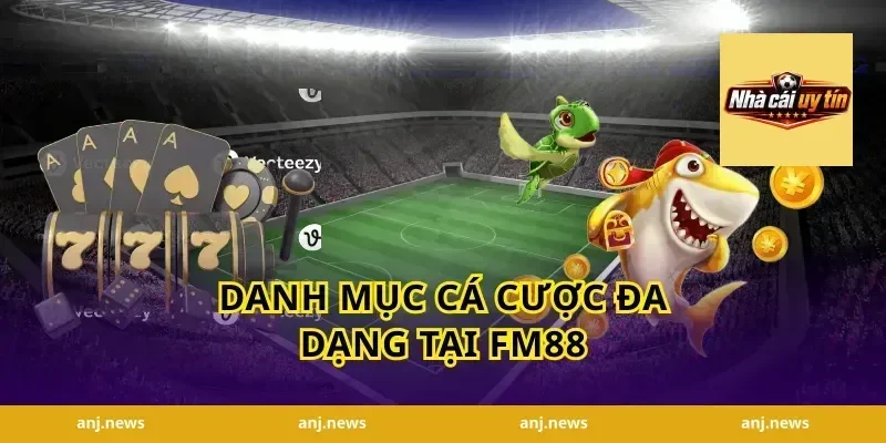 Danh Mục Cá Cược Đa Dạng Tại FM88