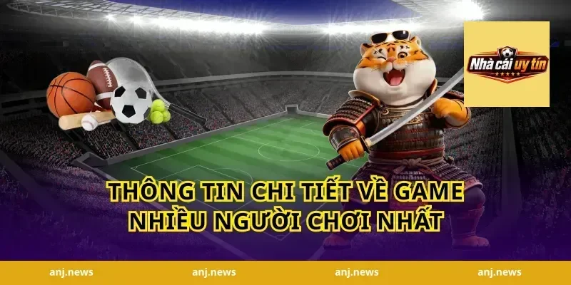 Thông Tin Chi Tiết Về Game Nhiều Người Chơi Nhất