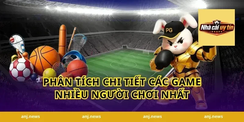 Phân Tích Chi Tiết Các Game Nhiều Người Chơi Nhất