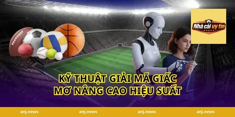 Kỹ thuật giải mã giấc mơ nâng cao hiệu suất