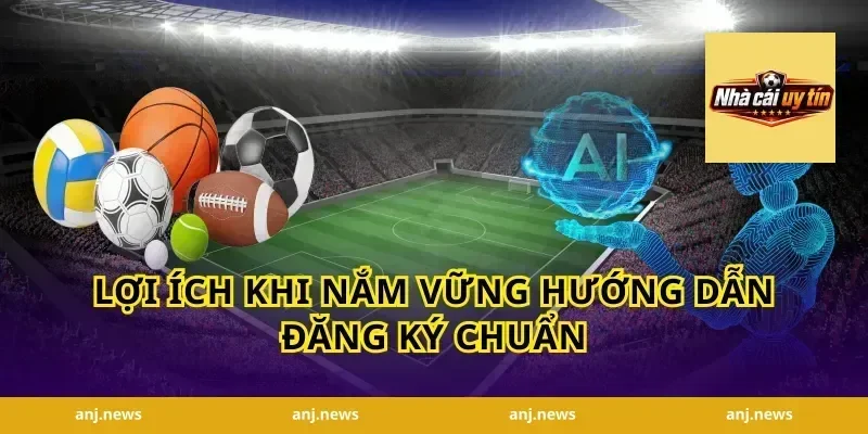 Lợi ích khi nắm vững hướng dẫn đăng ký chuẩn