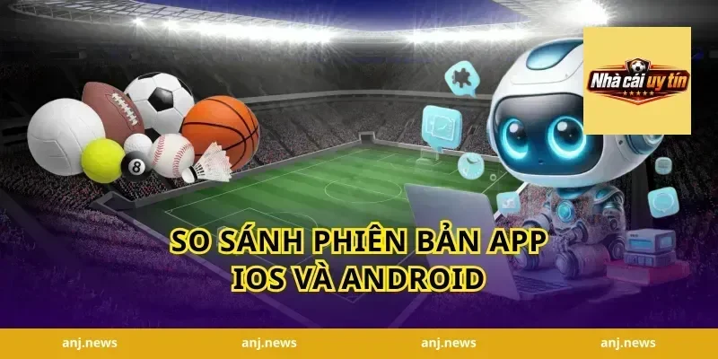 So Sánh Phiên Bản App iOS Và Android