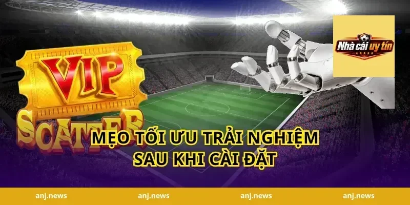 Mẹo Tối Ưu Trải Nghiệm Sau Khi Cài Đặt