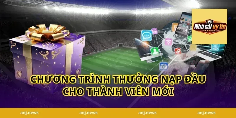 Chương Trình Thưởng Nạp Đầu Cho Thành Viên Mới