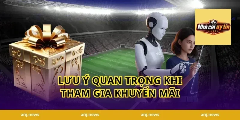 Lưu Ý Quan Trọng Khi Tham Gia Khuyến Mãi