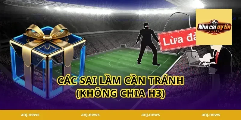 Các sai lầm cần tránh (Không chia H3)