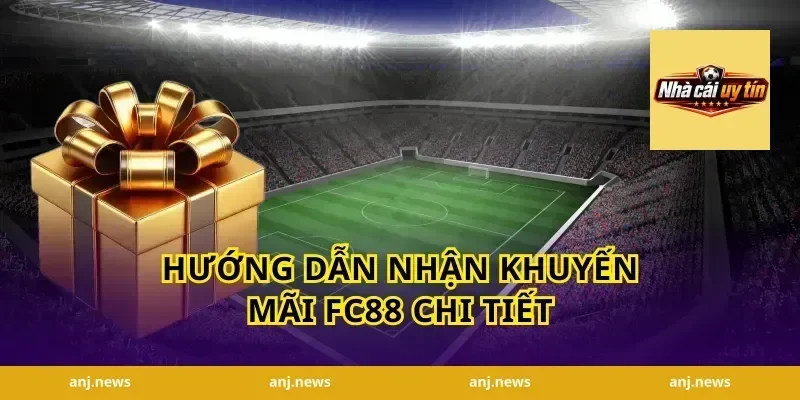 Hướng dẫn nhận khuyến mãi FC88 chi tiết