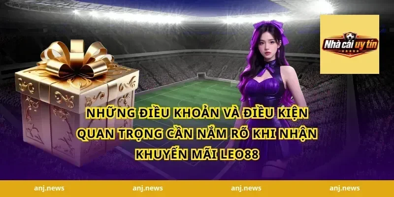 Những Điều Khoản Và Điều Kiện Quan Trọng Cần Nắm Rõ Khi Nhận Khuyến Mãi Leo88