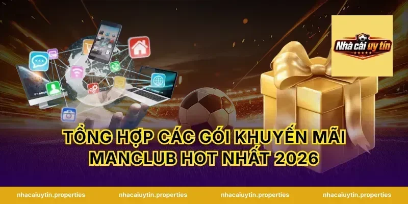 Tổng hợp các gói khuyến mãi Manclub hot nhất 2026
