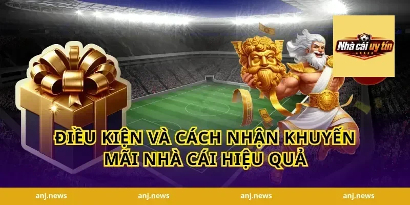 Điều kiện và cách nhận khuyến mãi nhà cái hiệu quả