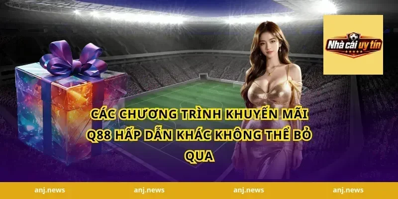 Các Chương Trình Khuyến Mãi Q88 Hấp Dẫn Khác Không Thể Bỏ Qua