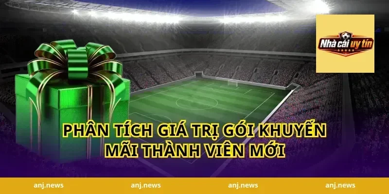 Phân tích giá trị gói khuyến mãi thành viên mới