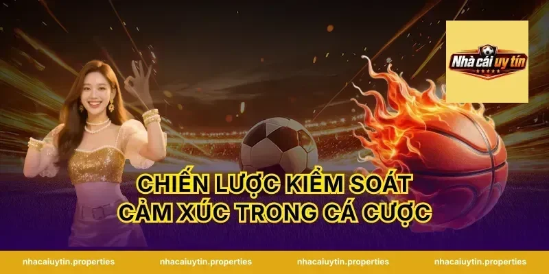 Chiến Lược Kiểm Soát Cảm Xúc Trong Cá Cược