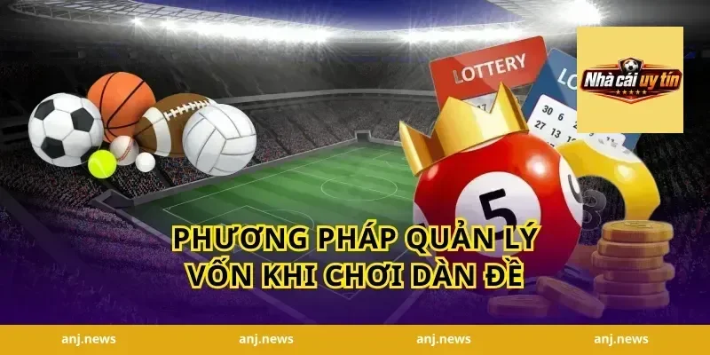Phương Pháp Quản Lý Vốn Khi Chơi Dàn Đề