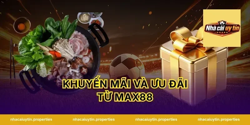 Khuyến Mãi Và Ưu Đãi Từ Max88