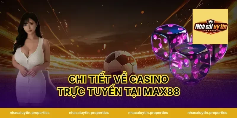 Chi Tiết Về Casino Trực Tuyến Tại Max88