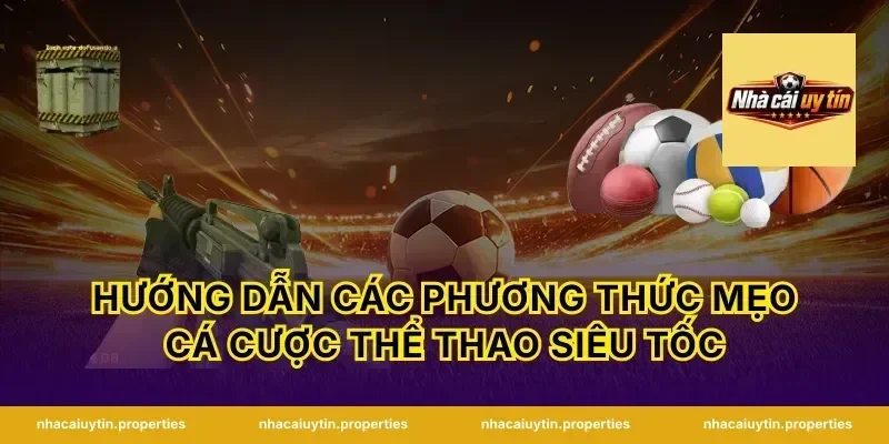 Hướng dẫn các phương thức mẹo cá cược thể thao siêu tốc