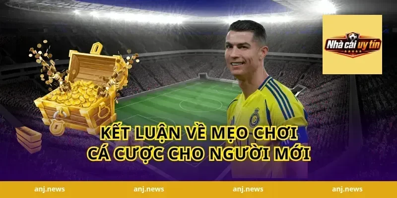 Kết luận về mẹo chơi cá cược cho người mới