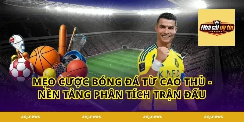 Mẹo Cược Bóng Đá Từ Cao Thủ - Nền Tảng Phân Tích Trận Đấu